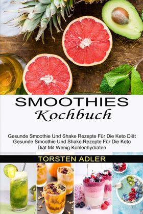 Smoothies Kochbuch Gesunde Smoothie Und Shake Rezepte Für Die Keto Diät Mit Wenig Kohlenhydraten ...