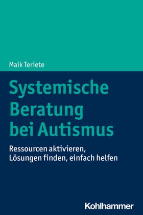 Systemische Beratung bei Autismus Ressourcen aktivieren, Lösungen finden, einfach helfen