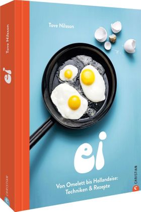 Kochbuch – Ei Von Omelett bis Hollandaise: Techniken & Rezepte