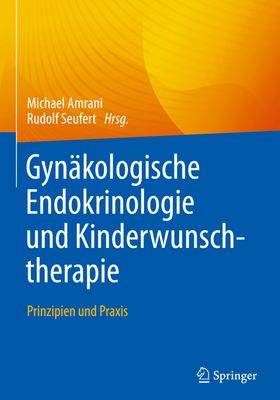 Gynäkologische Endokrinologie und Kinderwunschtherapie Prinzipien und Praxis