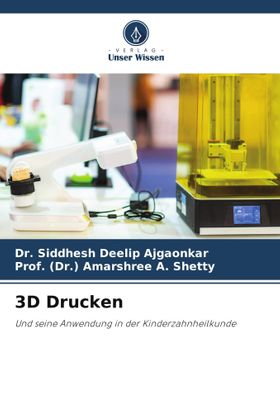 3D Drucken Und seine Anwendung in der Kinderzahnheilkunde. DE