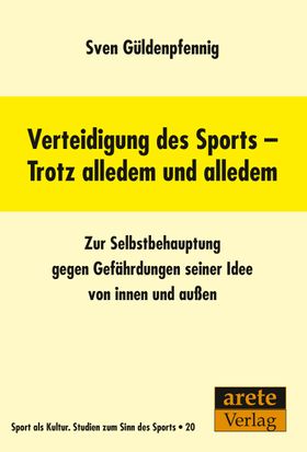 Verteidigung des Sports - Trotz alledem und alledem Zur Selbstbehauptung gegen Gefährdungen seine...