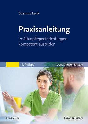 Praxisanleitung in der Altenpflege In Altenpflegeeinrichtungen kompetent ausbilden. www.pflegeheu...