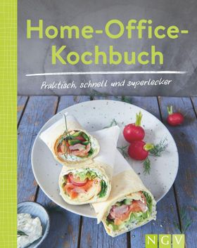 Home-Office-Kochbuch - Praktisch, schnell und superlecker Stressfreie Rezepte für Büro und Zuhaus...