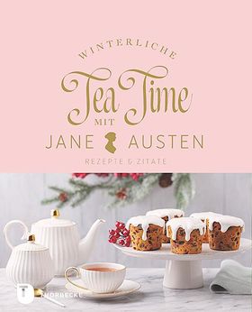 Winterliche Tea Time mit Jane Austen Rezepte und Zitate