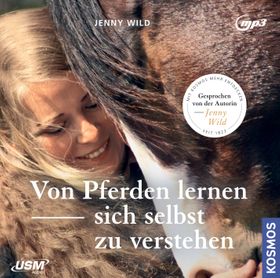Von Pferden lernen, sich selbst zu verstehen, 1 Audio-CD Gelesen von Jenny Wild, MP3-CD