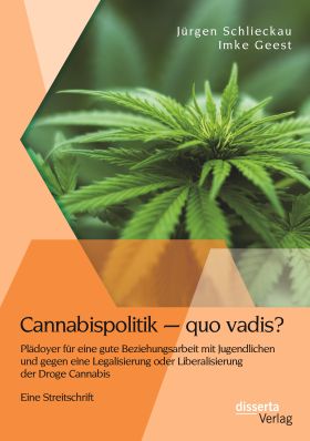 Cannabispolitik - quo vadis? Plädoyer für eine gute Beziehungsarbeit mit Jugendlichen und gegen e...