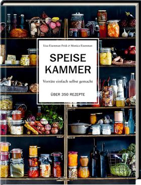 Speisekammer Vorräte einfach selbst gemacht Über 350 Rezepte