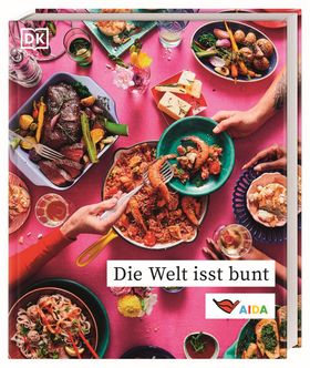 Die Welt isst bunt Das offizielle AIDA Kochbuch mit über 90 Rezepten aus aller Welt