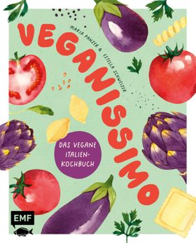 Veganissimo – Das vegane Italien-Kochbuch Über 80 authentische mediterrane Rezepte und stimmungsv...