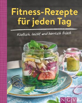 Fitness-Rezepte für jeden Tag - Köstlich, leicht und herrlich frisch Über 90 leckere Rezepte | Mi...