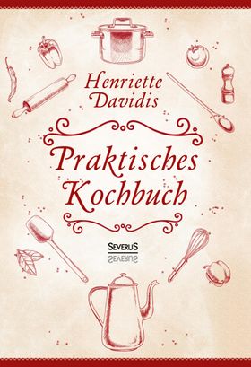 Praktisches Kochbuch Herausgegeben und bearbeitet von Gertrude Wiemann