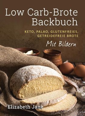 Low Carb-Brote Backbuch Keto, Palao, Glutenfreies, Getreidefreie Brote - Mit Bildren