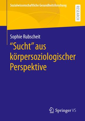 "Sucht" aus körpersoziologischer Perspektive Sozialwissenschaftliche Gesundheitsforschung