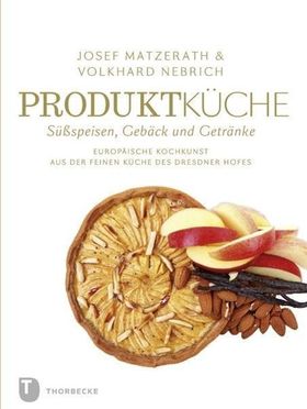 Produktküche - Süßspeisen, Gebäck und Getränke Europäische Kochkunst aus der feinen Küche des Dre...
