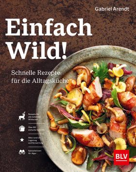 Einfach Wild Schnelle Rezepte für die Alltagsküche