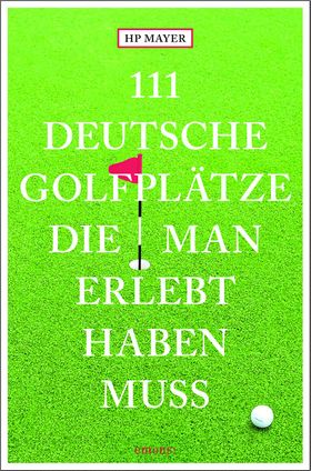 111 deutsche Golfplätze, die man erlebt haben muss Reiseführer