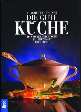 Die gute Küche Das österreichische Jahrhunderkochbuch