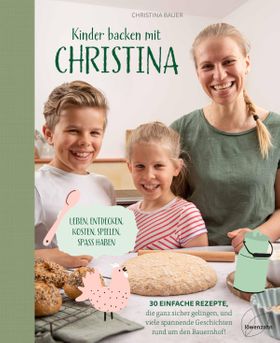 Kinder backen mit Christina Leben, entdecken, kosten, spielen, Spaß haben. 30 einfache Rezepte, d...