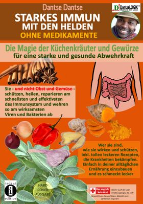 STARKES IMMUN MIT DEN HELDEN: Die Magie der Küchenkräuter und Gewürze für eine starke und gesunde