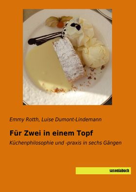Für Zwei in einem Topf Küchenphilosophie und -praxis in sechs Gängen