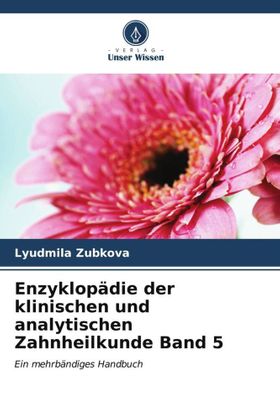 Enzyklopädie der klinischen und analytischen Zahnheilkunde Band 5 Ein mehrbändiges Handbuch