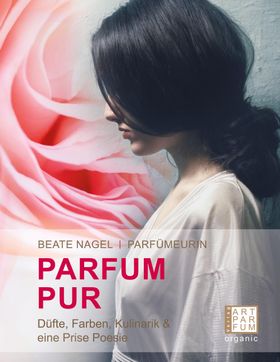 PARFUM. PUR. Düfte, Farben, Kulinarik und eine Prise Poesie