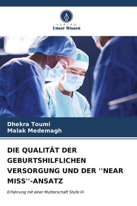 DIE QUALITÄT DER GEBURTSHILFLICHEN VERSORGUNG UND DER ''NEAR MISS''-ANSATZ Erfahrung mit einer Mu...