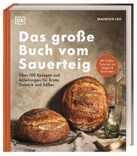 Das große Buch vom Sauerteig Über 100 Rezepte und Anleitungen für Brote, Gebäck und Süßes. Mit Vi...