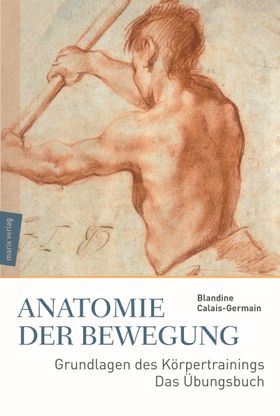 Anatomie der Bewegung Grundlagen des Körpertrainings – Das Übungsbuch