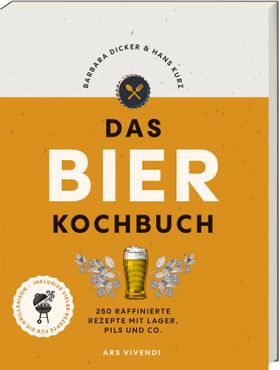 Das Bierkochbuch 250 raffinierte Rezepte mit Lager, Pils und Co. - mit vielen Rezepten für die Gr...