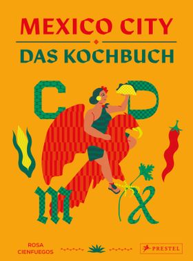 Mexico City – Das Kochbuch Authentische Rezepte aus Mexiko-Stadt. - Mit Motiv-Farbschnitt und bes...
