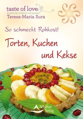 So schmeckt Rohkost! Torten, Kuchen und Kekse