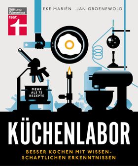Küchenlabor Besser kochen mit wissenschaftlichen Erkenntnissen