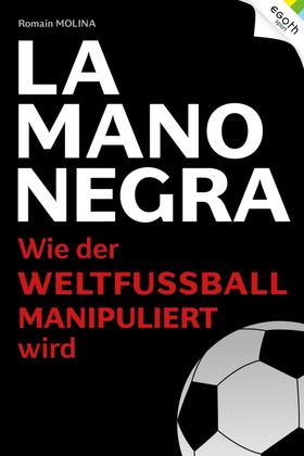 La Mano Negra Wie der Weltfußball die Welt regiert