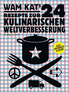 24 Rezepte zur kulinarischen Weltverbesserung Ein ganz besonderes Kochbuch - Alles vegetarisch & ...
