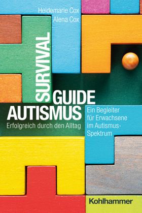 Survival Guide Autismus Erfolgreich durch den Alltag - ein Begleiter für Erwachsene im Autismus-S...