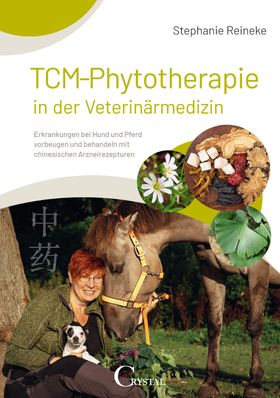 TCM-Phytotherapie in der Veterinärmedizin Erkrankungen bei Hund und Pferd vorbeugen und behandeln...