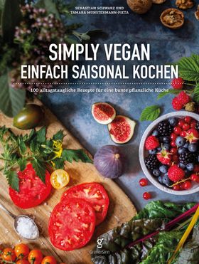 Simply Vegan, Einfach saisonal Kochen 100 alltagstaugliche Rezepte für eine bunte, pflanzliche Kü...