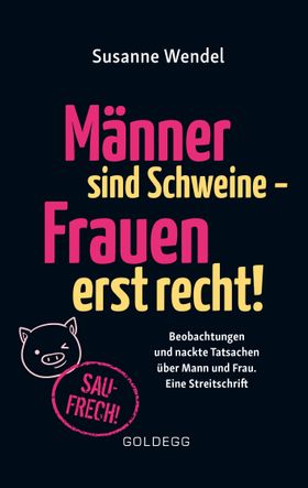 Männer sind Schweine, Frauen erst recht
