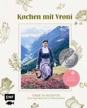 Kochen mit Vroni Über 70 Rezepte für bayerische Schmankerl - einfach, regional, besonders.
