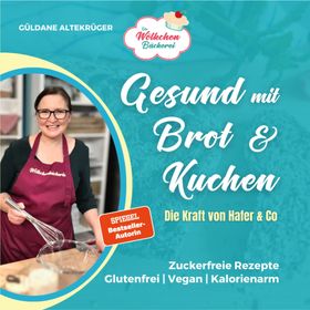 Die Wölkchenbäckerei: Gesund mit Brot & Kuchen Die Kraft von Hafer & Co. aus der Reihe "Abnehmen ...