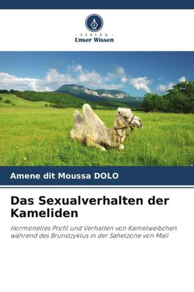 Das Sexualverhalten der Kameliden Hormonelles Profil und Verhalten von Kamelweibchen während des ...