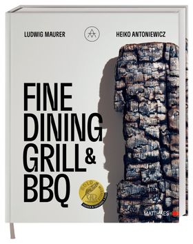 Fine Dining Grill & BBQ Glut, Rauch, Asche. Ein besonderes und edles Kochbuch - 60 herausragende ...