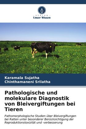 Pathologische und molekulare Diagnostik von Bleivergiftungen bei Tieren Pathomorphologische Studi...