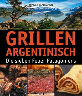 Grillen Argentinisch Die sieben Feuer Patagoniens