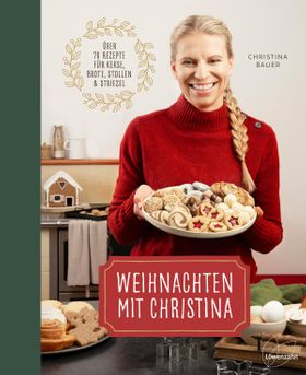 Weihnachten mit Christina Über 70 Rezepte für Kekse, Brote, Stollen und Striezel