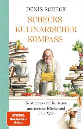 Schecks kulinarischer Kompass Köstliches und Kurioses aus meiner Küche und aller Welt
