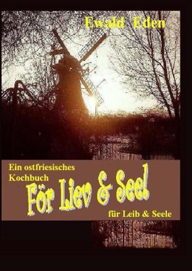 För Liev & Seel\' / Für Leib & Seele Een Koakbook / Ein Kochbuch