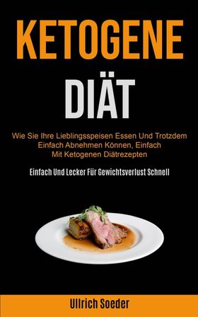 Ketogene Diät Wie Sie Ihre Lieblingsspeisen Essen Und Trotzdem Einfach Abnehmen Können, Einfach M...